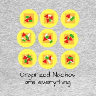 Organized Nachos are Everything T-Shirt